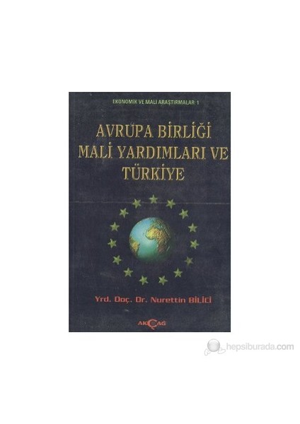 Avrupa Birliği Mali Yardımları Ve Türkiye-Nurettin Bilici