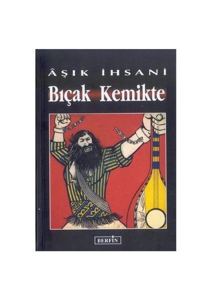 Bıçak Kemikte - Aşık İhsani