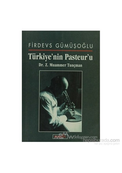 Türkiye''Nin Pasteur''U Dr. Z. Muammer Tunçman-Firdevs Gümüşoğlu