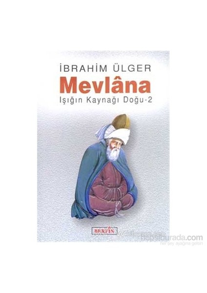 Yayınları Mevlana Işığın Kaynağı Doğu 2-İbrahim Ülger