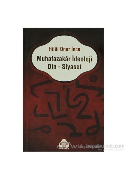 Muhafazakar İdeoloji Din - Siyaset-Hilal Onur İnce
