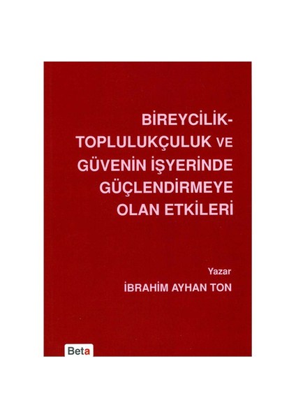 Bireycilik Toplulukçuluk Ve Güvenin İşyerinde Güçlendirmeye Olan Etkileri-İbrahim Ayhan Ton