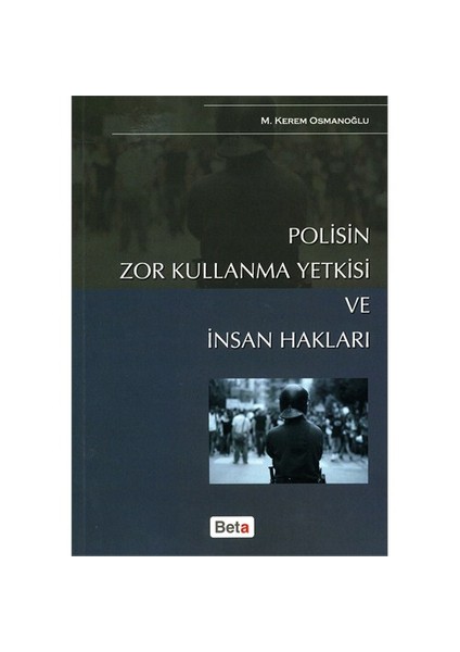 Polisin Zor Kullanma Yetkisi Ve İnsan Hakları-M. Kerem Osmanoğlu