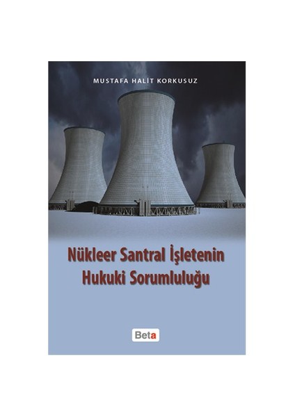 Nükleer Santal İşletenin Hukuki Sorumluluğu-Mustafa Halit Korkusuz