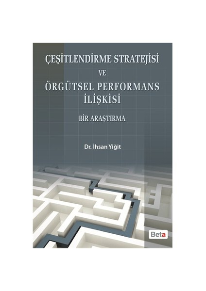 Çeşitlendirme Stratejisi Ve Örgütsel Performans İlişkisi - (Bir Araştırma)-İhsan Yiğit