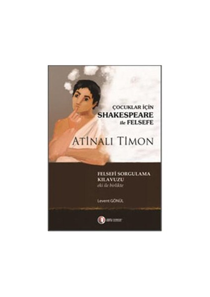 Çocuklar İçin Shakespeare ile Felsefe, Atinalı Timon - Levent Gönül