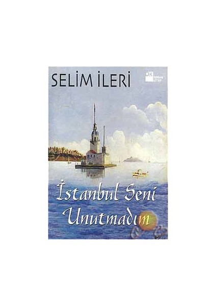 İstanbul Seni Unutmadım - Selim İleri
