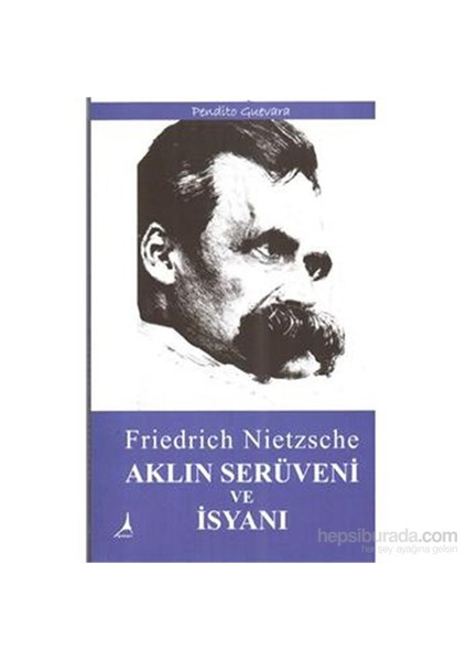 Aklın Serüveni Ve İsyanı-Friedrich Wilhelm Nietzsche