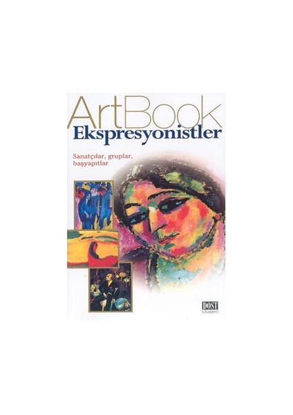 Ekspresyonistler: Sanatçılar, Gruplar, Başyapıtlar (Artbook)-Gabriele Crepaldi