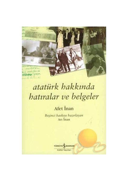 Atatürk Hakkında Hatıralar Ve Belgeler - Ayşe Afet İnan