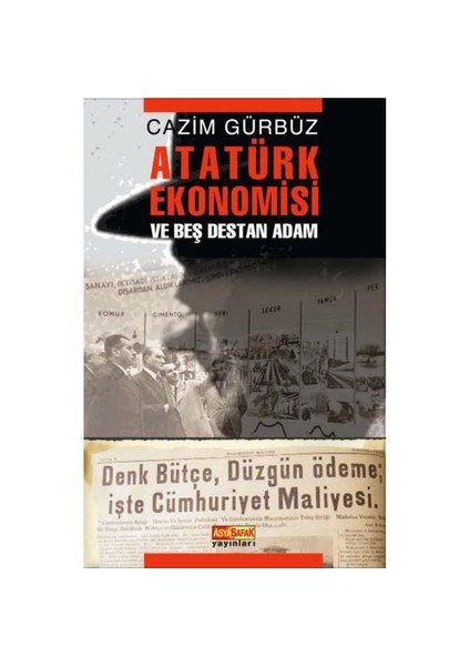 Atatürk Ekonomısı Ve Beş Destan Adam