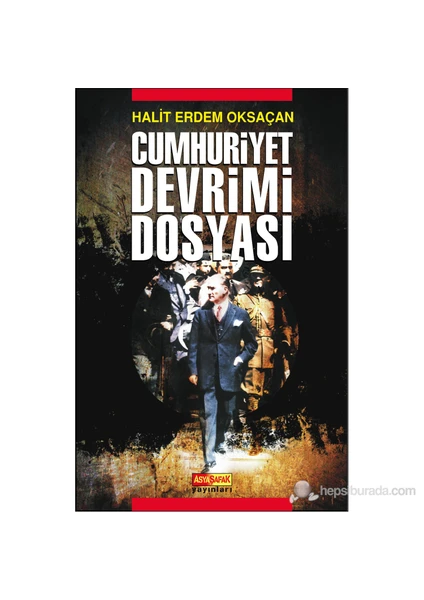 Cumhuriyet Devrimi Dosyası - Halit Erdem Oksaçan