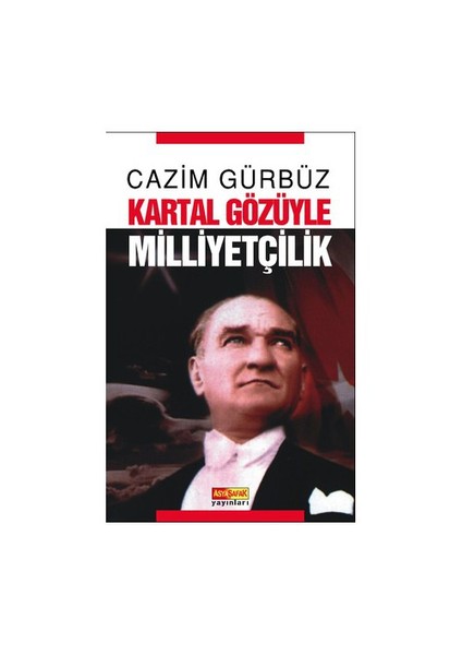 Kartal Gözüyle Milliyetçilik-Cazim Gürbüz