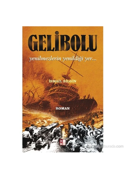 Gelibolu : Yenilmezlerin Yenildiği Yer