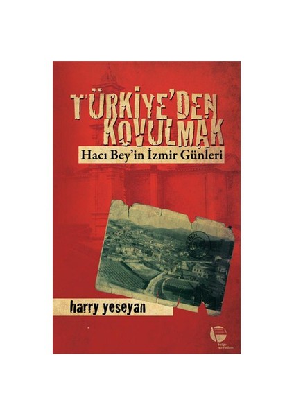 Türkiye'den Kovulmak : Hacı Bey'in İzmir günleri - Harry Yeseyan