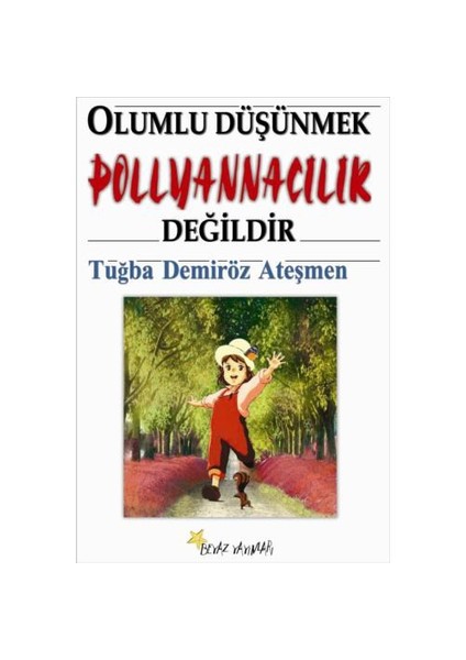 Olumlu Düşünmek Pollyannacılık Değildir