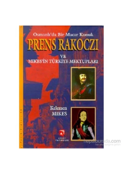 Osmanlı'Da Bir Macar Konuk Prens Rakoczi Ve Mikes'İn Türkiye Mektupları-Kelemen Mikes