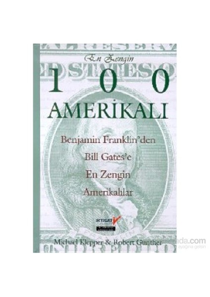 En Zengin 100 Amerikalı Benjamin Franklin'Den Bill Gates'E Kadar En Zengin Amerikalıların Sıralaması-Robert Gunther