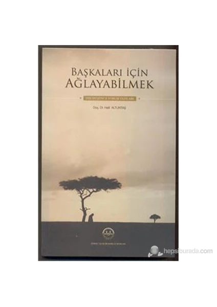 Başkaları İçin Ağlayabilmek-Halil Altuntaş