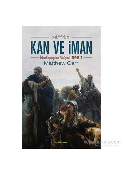 Kan Ve İman İslami İspanya’Nın Tasfiyesi 1492-1614-Matthew Carr