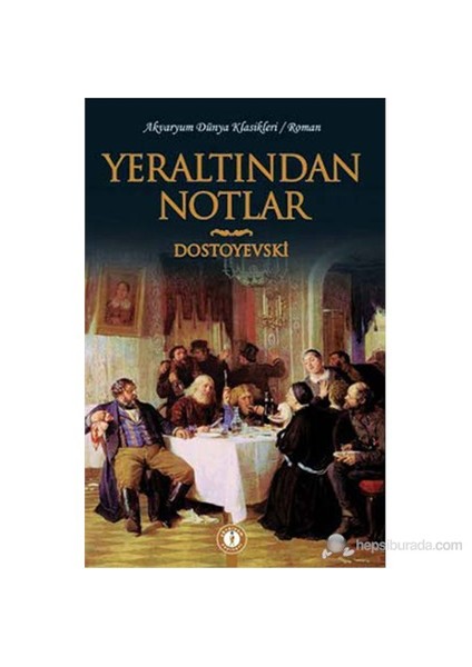 Yeraltından Notlar-Fyodor Mihayloviç Dostoyevski