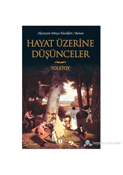 Hayat Üzerine Düşünceler-Lev Nikolayeviç Tolstoy