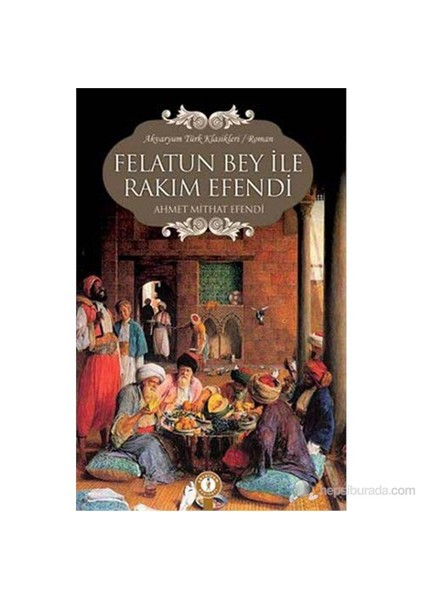 Felatun Bey ile Rakım Efendi - Ahmet Mithat Efendi