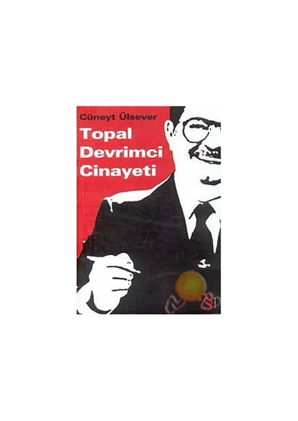 Topal Devrimci Cinayeti - Cüneyt Ülsever