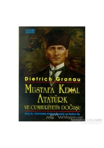 Mustafa Kemal Atatürk Ve Cumhuriyetin Doğuşu-Dietrich Gronau