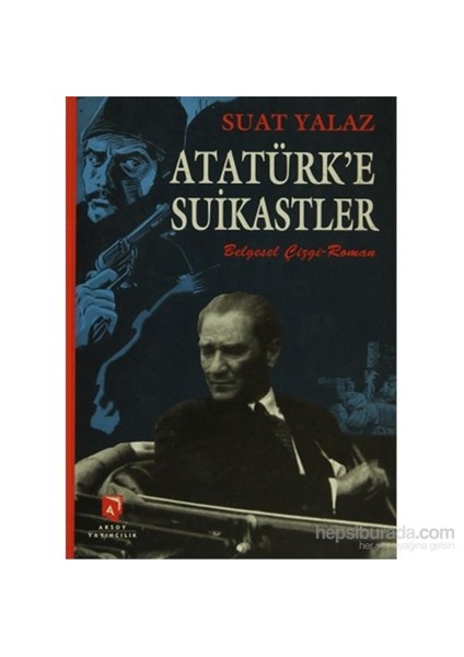 Atatürk'E Suikastler Belgesel Çizgi-Roman-Suat Yalaz