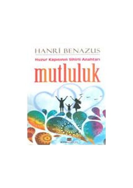 Huzur Kapısının Sihirli Anahtarı - Mutluluk - Hanri Benazus