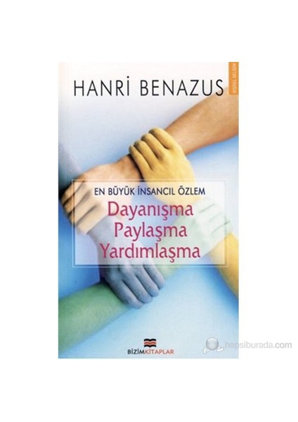 Dayanışma-Paylaşma-Yardımlaşma (En Büyük İnsancıl Özlem )-Hanri Benazus