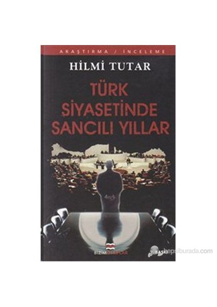 Türk Siyasetinde Sancılı Yıllar-Hilmi Tutar