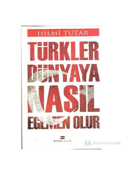 Türkler Dünyaya Nasıl Egemen Olur-Hilmi Tutar