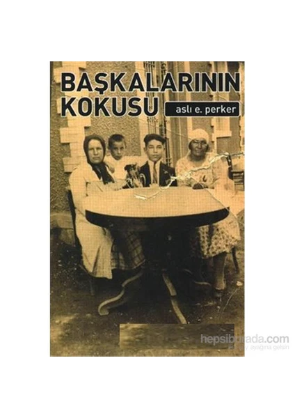 Başkalarının Kokusu - Aslı E. Perker