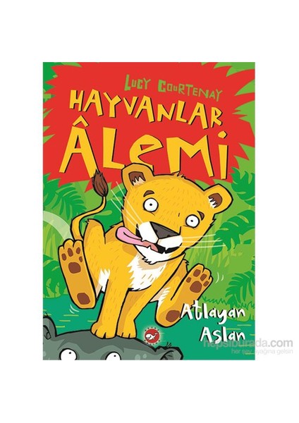 Hayvanlar Âlemi (1. Kitap) Atlayan Aslan-Lucy Courtenay
