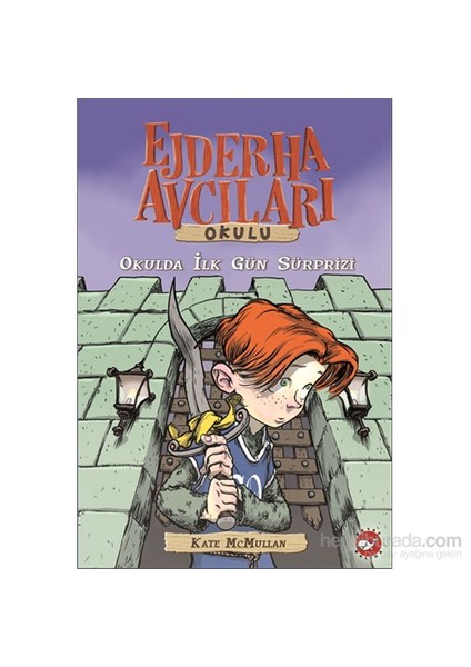Ejderha Avcıları Okulu: Okulda İlk Gün Sürprizi - Kate Mcmullan
