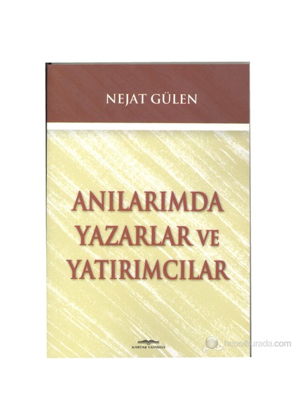 Anılarımda Yazarlar Ve Yatırımcılar-Nejat Gülen