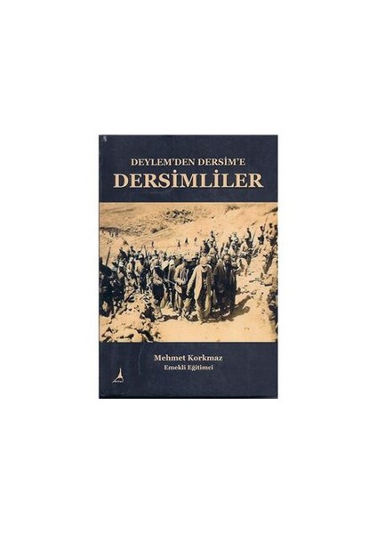 Deylem'Den Dersim'E Dersimliler-Mehmet Korkmaz
