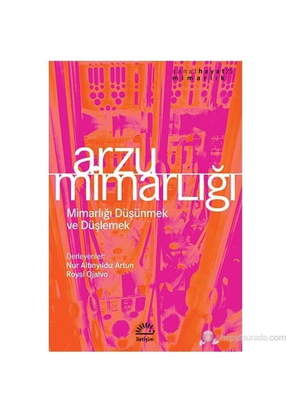 Arzu Mimarlığı - (Mimarlığı Düşünmek Ve Düşlemek)-Derleme