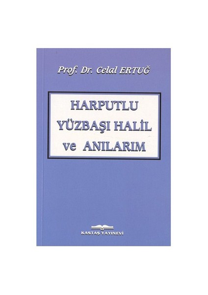 HARPUTLU YÜZBAŞI HALİL VE ANILARIM