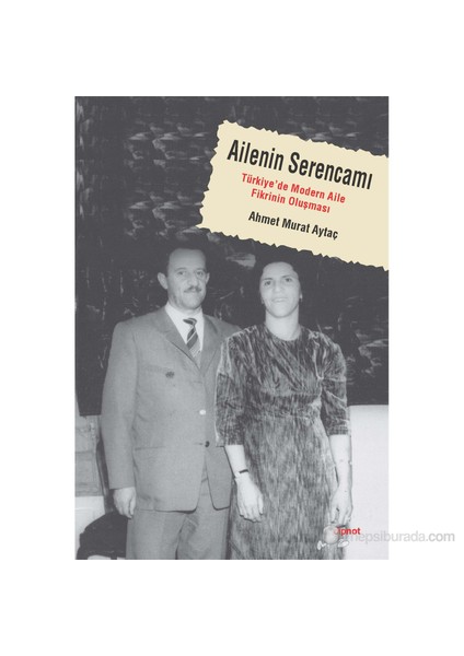 Ailenin Serencamı - Türkiye'de Modern Aile Fikrinin Oluşması