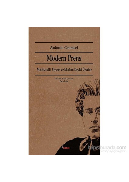 Modern Prens - Machiavelli, Siyaset Ve Modern Devlet Üzerine-Antonio Gramsci