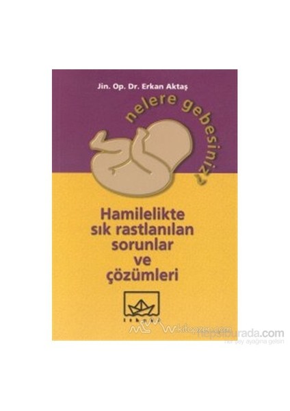 Nelere Gebesiniz? Hamilelikte Sık Rastlanılan Sorunlar Ve Çözümleri-Erkan Aktaş