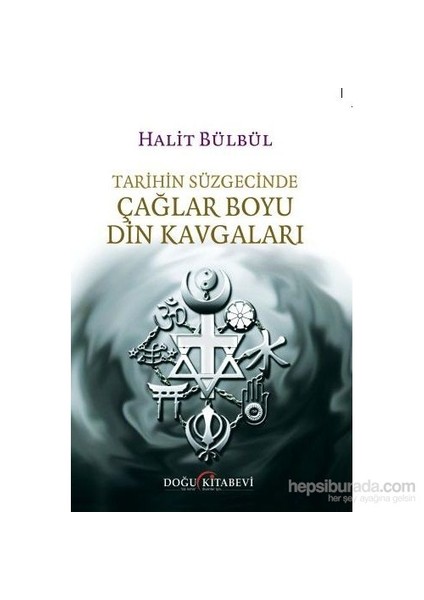 Tarihin Süzgecinde Çağlar Boyu Din Kavgaları-Halit Bülbül