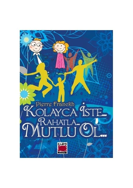 Kolayca İste… Rahatla… Mutlu Ol… (Ciltsiz)