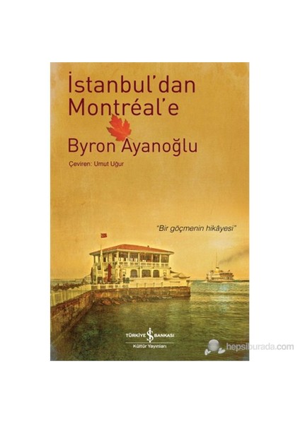 İstanbul'Dan Montreal'E - Byron Ayanoğlu