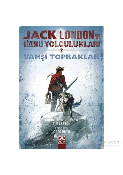 Jack London’Un Gizemli Yolculukları - Vahşi Topraklar - Tim Lebbon