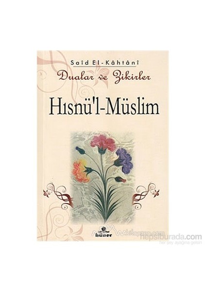 Hısnü''L-Müslim - Dualar Ve Zikirler-Said El-Kahtani