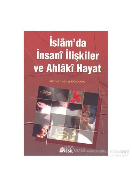 İslam'Da İnsani İlişkiler Ve Ahlaki Hayat-Mehmet Kemal Gündoğdu